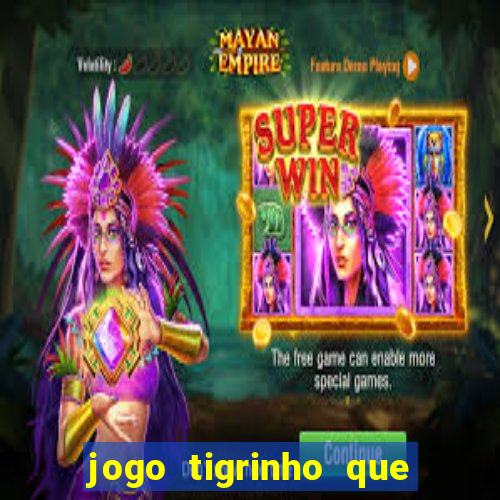 jogo tigrinho que da bonus no cadastro